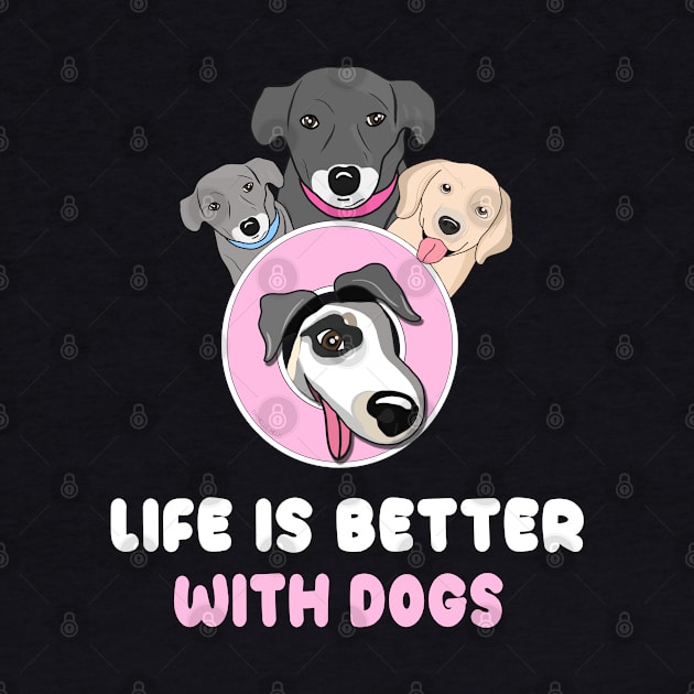 Life is better with dogs by Danielle